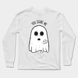 You Scare Me Long Sleeve T-Shirt